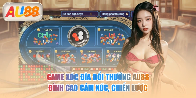 Game Xóc Đĩa Đổi Thưởng AU88
