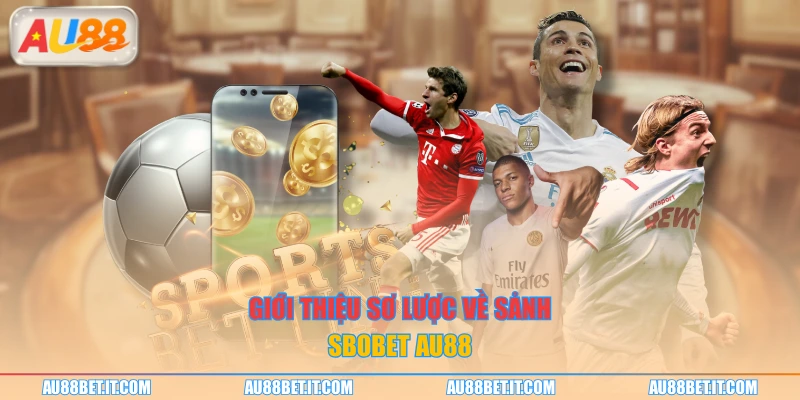 Giới thiệu sơ lược về sảnh sbobet AU88