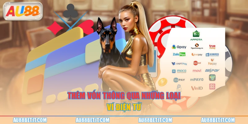 Thêm vốn thông qua những loại ví điện tử