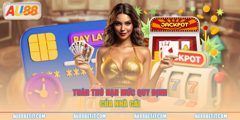 Tuân thủ hạn mức quy định của nhà cái