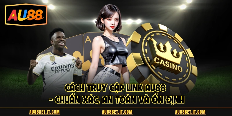 Cách truy cập link AU88
